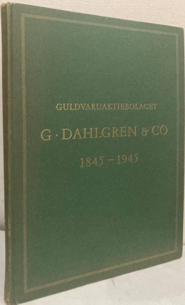 Guldvaruaktiebolaget G. Dahlgren & Co. 1845 - 1945