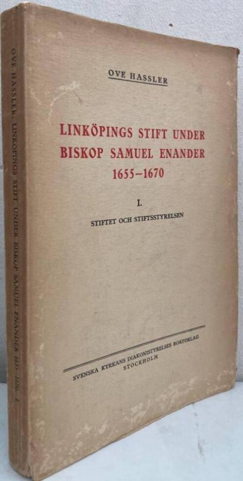 Linköpings stift under biskop Samuel Enander 1655-1670. I. Stiftet och stiftsstyrelsen