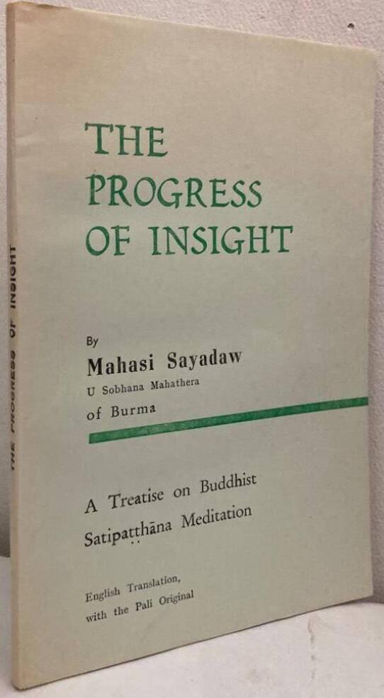 The Progress of Insight. A Treatise on Buddhist Satipattha Meditation