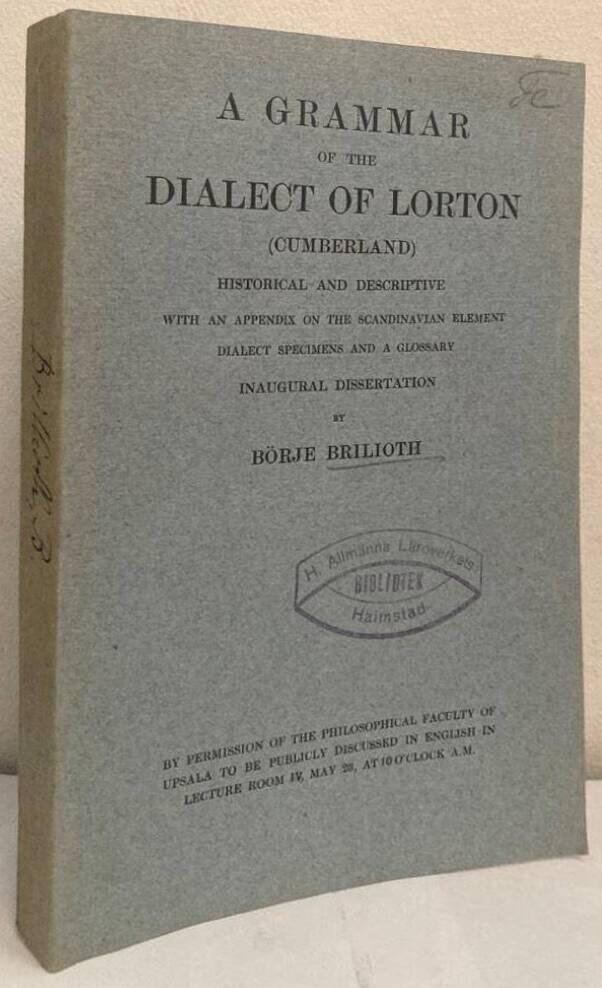 A Grammar of the Dialect of Lorton (Cumberland). Historical and Descriptive. With an appendix on the Scandinavian element, dialect specimens and a glossary