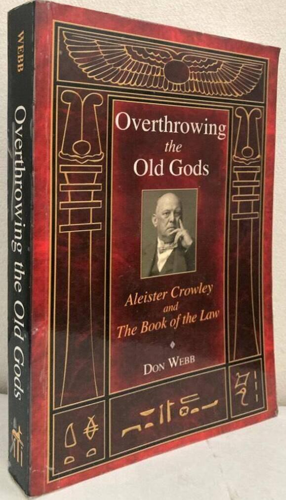 Overthrowing The Old Gods. Aleister Crowley and the Book of the Law