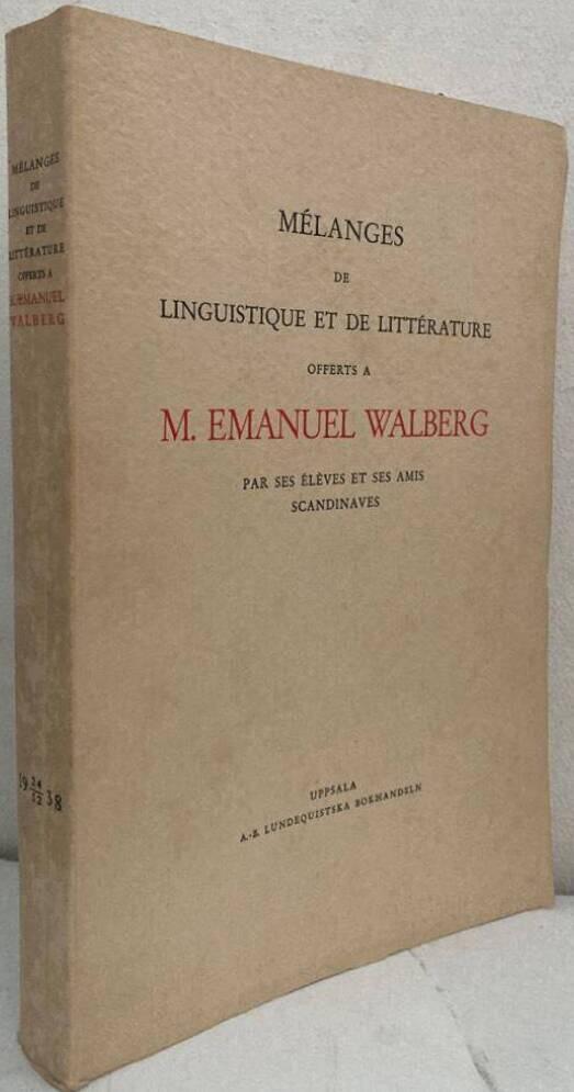 Mélanges de linguistique et de littérature offerts a M. Emanuel Walberg par ses élèves et ses amis scandinaves
