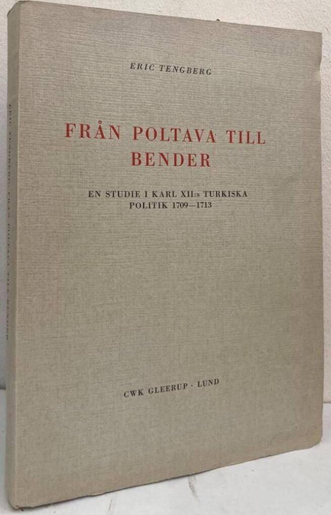 Från Poltava till Bender. En studie i Karl XII:s turkiska politik 1709-1713