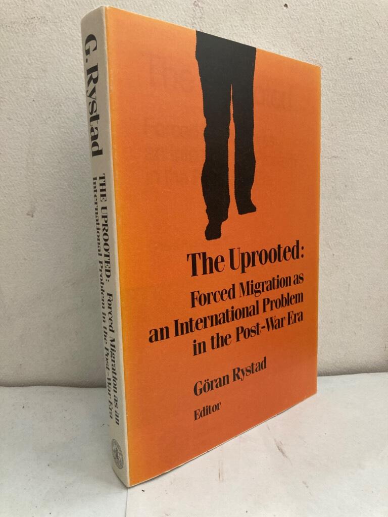 The Uprooted. Forced Migration as an International Problem in the Post-War Era