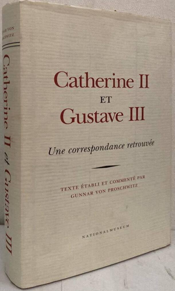 Catherine II et Gustave III. Une correspondance retrouvée. Texte établi et commenté