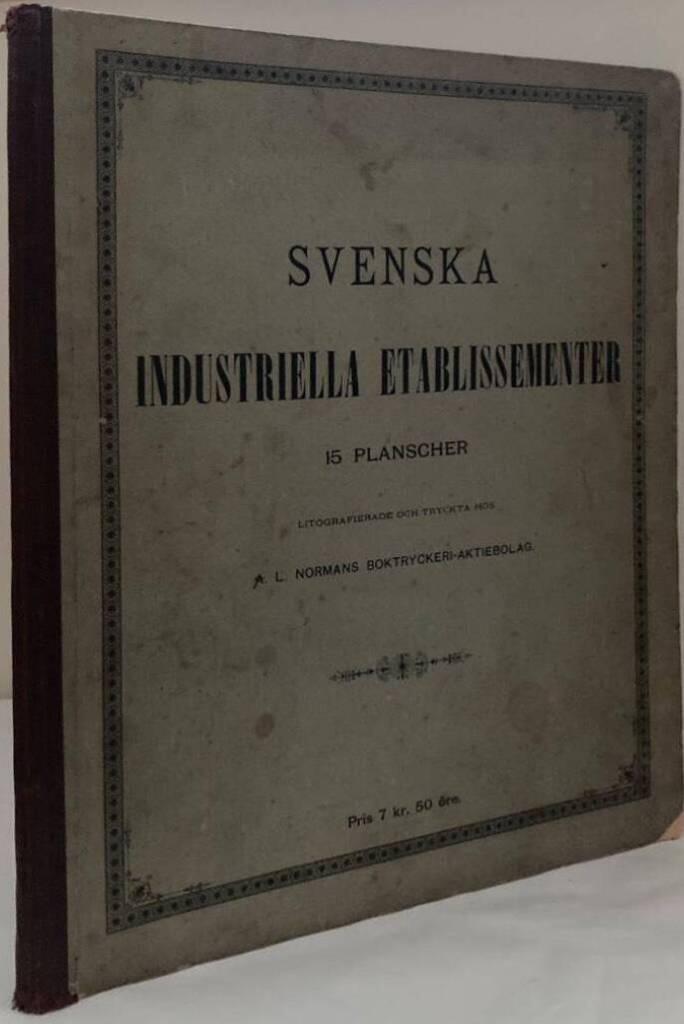 Svenska industriella etablissementer. 15 planscher