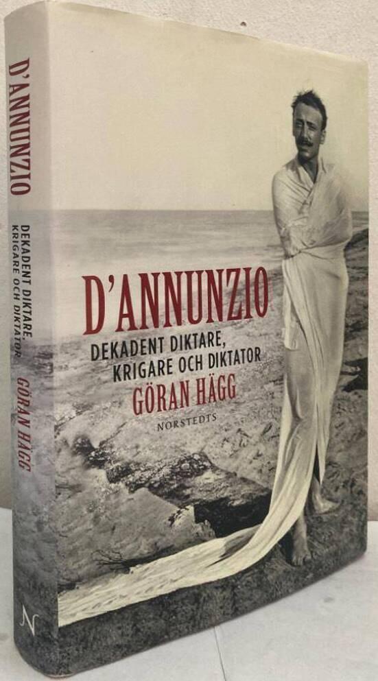 D'Annunzio. Dekadent diktare, krigare och diktator