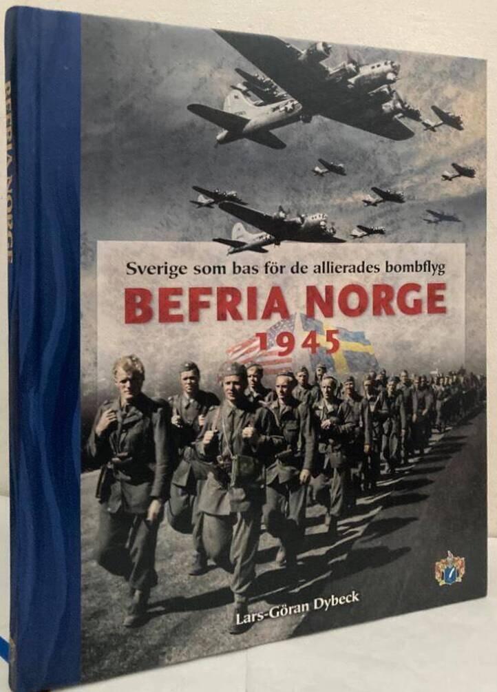 Befria Norge 1945. Sverige som bas för de allierades bombflyg
