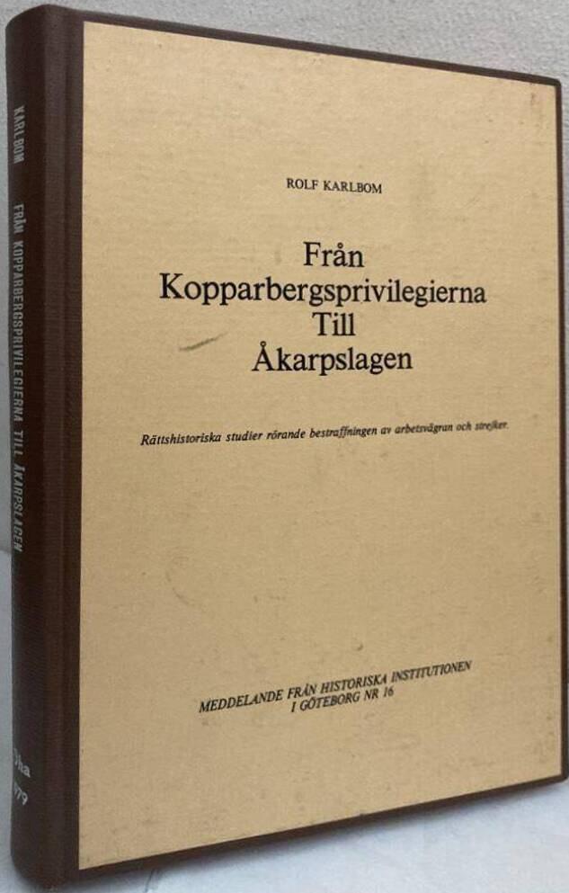 Från Kopparbergsprivilegierna till Åkarpslagen. Rättshistoriska studier rörande bestraffningen av arbetsvägran och strejker