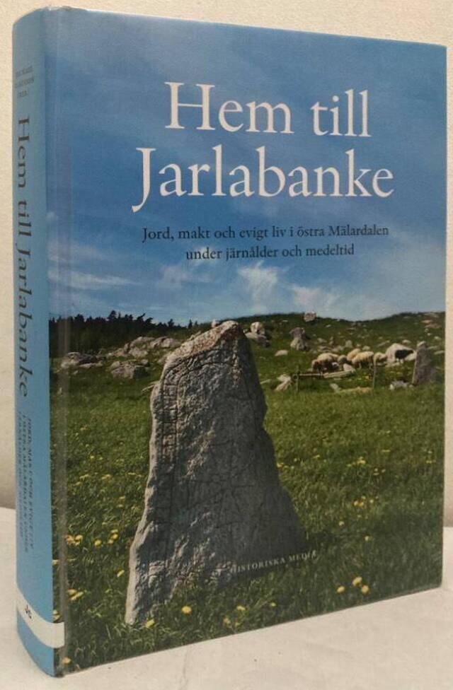 Hem till Jarlabanke. Jord, makt och evigt liv i östra Mälardalen under järnålder och medeltid