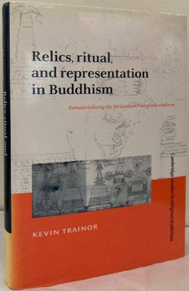 Relics, ritual, and representation in Buddhism. Rematerializing the Sri Lankan Theravada tradition