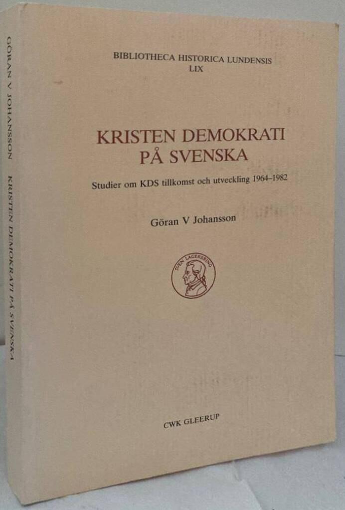 Kristen demokrati på svenska. Studier om KDS tillkomst och utveckling 1964-1982