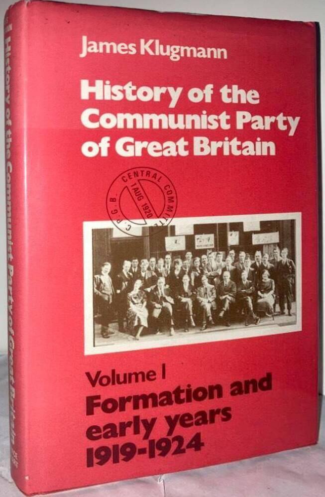 History of the Communist Party of Great Britain. Vol. 1. Formation and early years 1919-1924