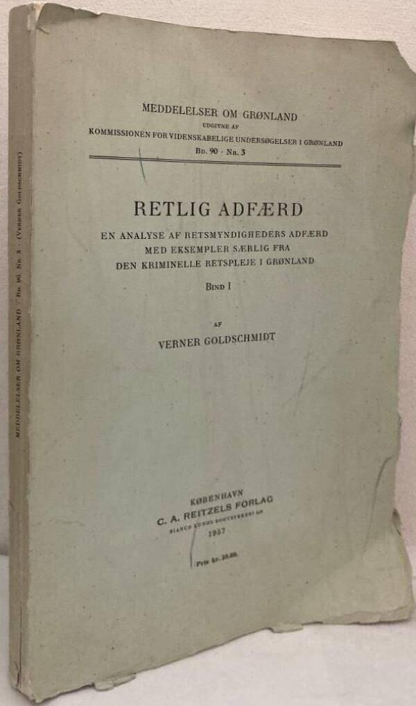 Retlig adfærd. En analyse af retsmyndigheders adfærd med eksempler særlig fra den kriminelle retspleje i Grønland. Bind I