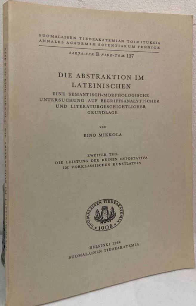 Die Abstraktion im Lateinischen. Eine semantisch-morphologische Untersuchung auf begriffsanalytischer und literaturgeschichtlicher Grundlage, Zweiter teil. Die Leistung der reinen Hypostativa im vorklassischen Kunstlatein