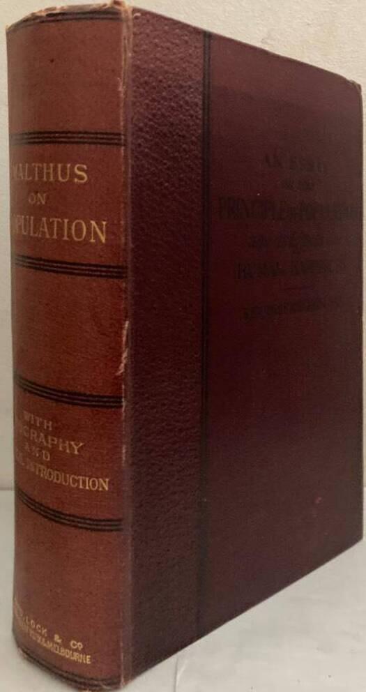 An Essay on the Principle of Population or A View of its Past and Present effects on Human Happiness with an Inquiry into our Prospects Respecting the Future Removal or Mitigation of the Evils Which it Occasions