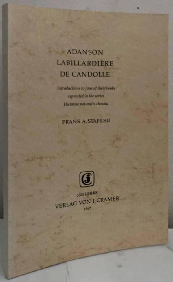 Adanson, Labillardière, de Candolle. Introductions to four of their books reprinted in the series Historiae naturalis classica