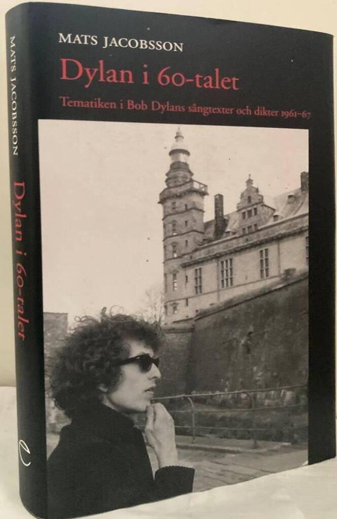 Dylan i 60-talet. Tematiken i Bob Dylans sångtexter och dikter 1961-67