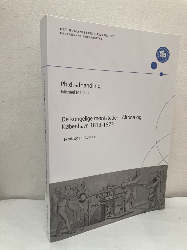 De kongelige møntsteder i Altona og København 1813-1873. Teknik og produktion