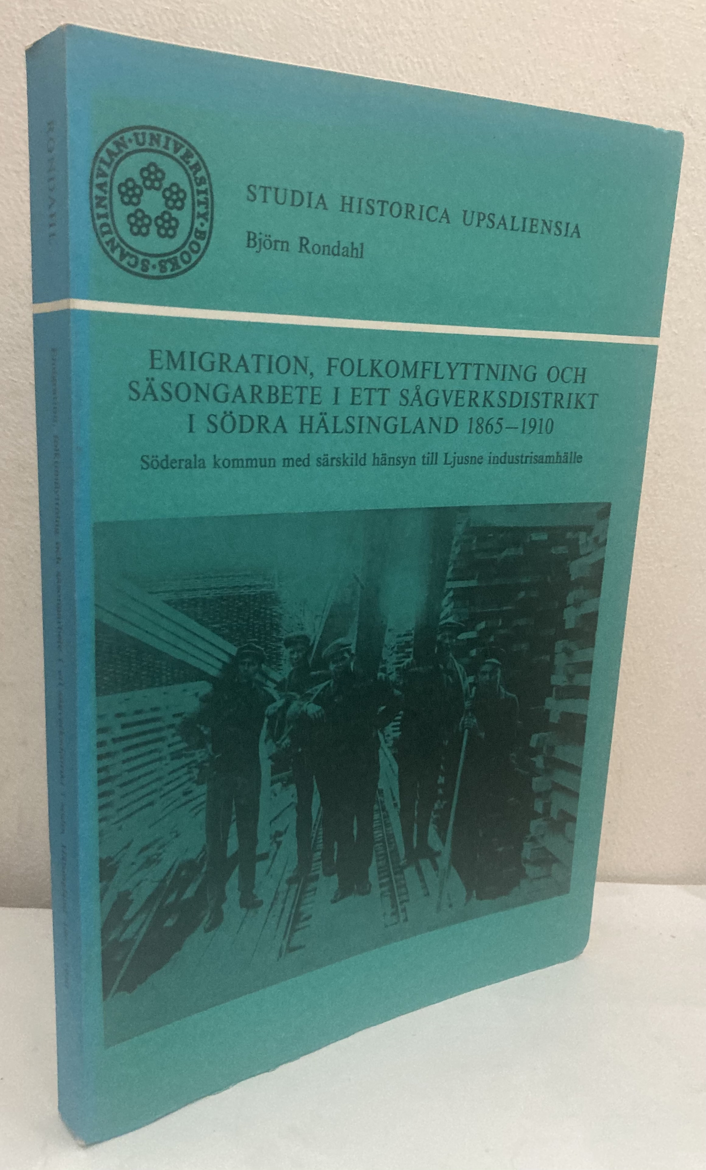 Emigration, folkomflyttning och säsongsarbete i ett sågverksdistrik i södra Hälsingland 1865-1910. Söderdala kommun med särskild hänsyn till Ljusne industrisamhälle