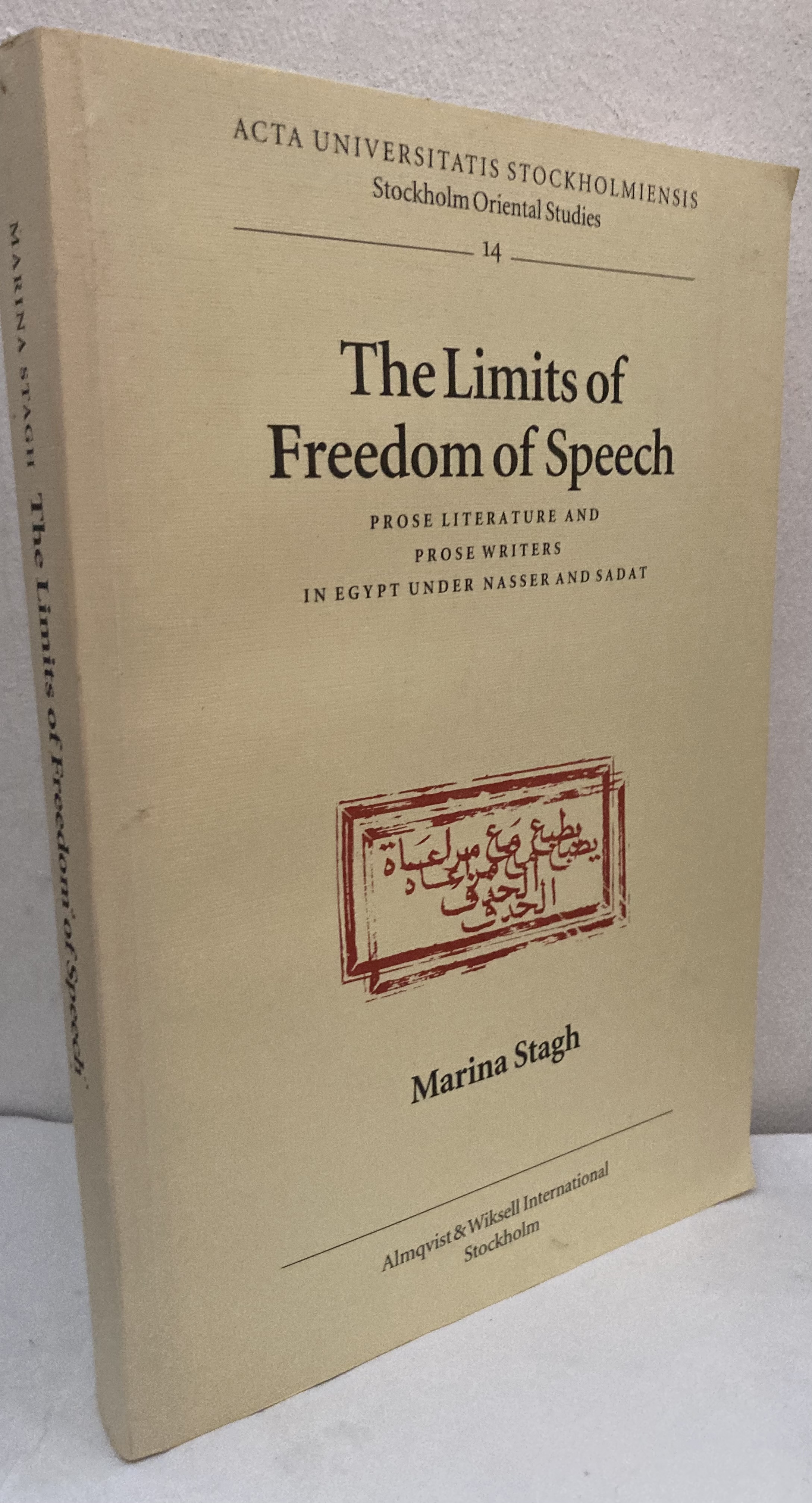 The Limits of Freedom of Speech. Prose Literature and Prose Writers in Egypt under Nasser and Sadat