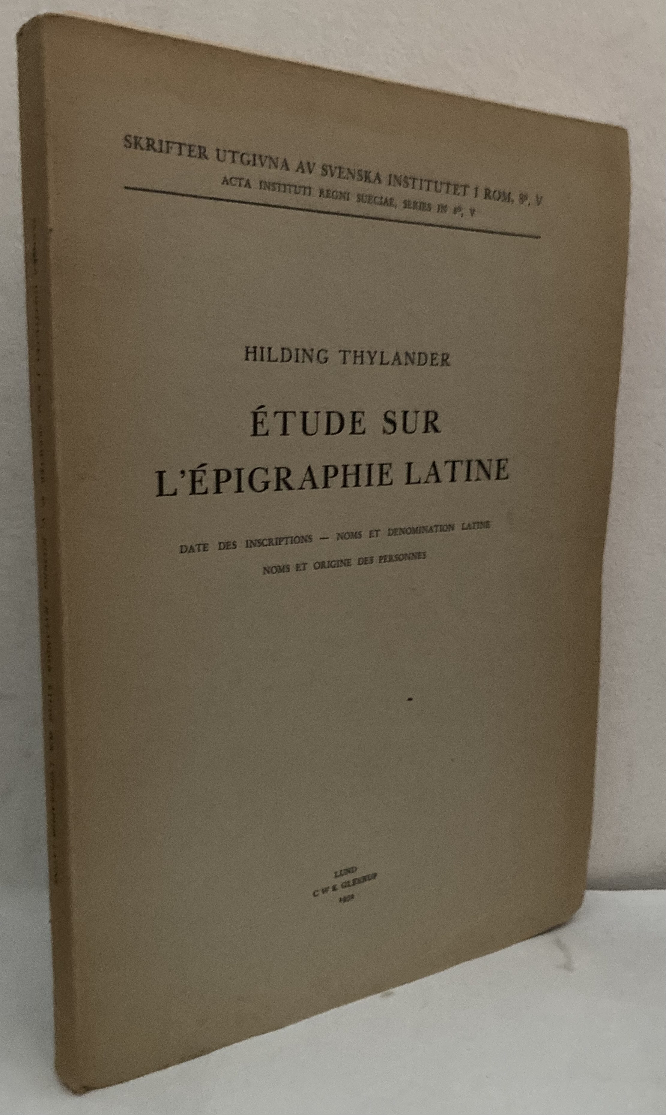 Étude sur L´Épigrapie latine. Date des insriptions. Noms et denomination latine. Nom et origine des personnes