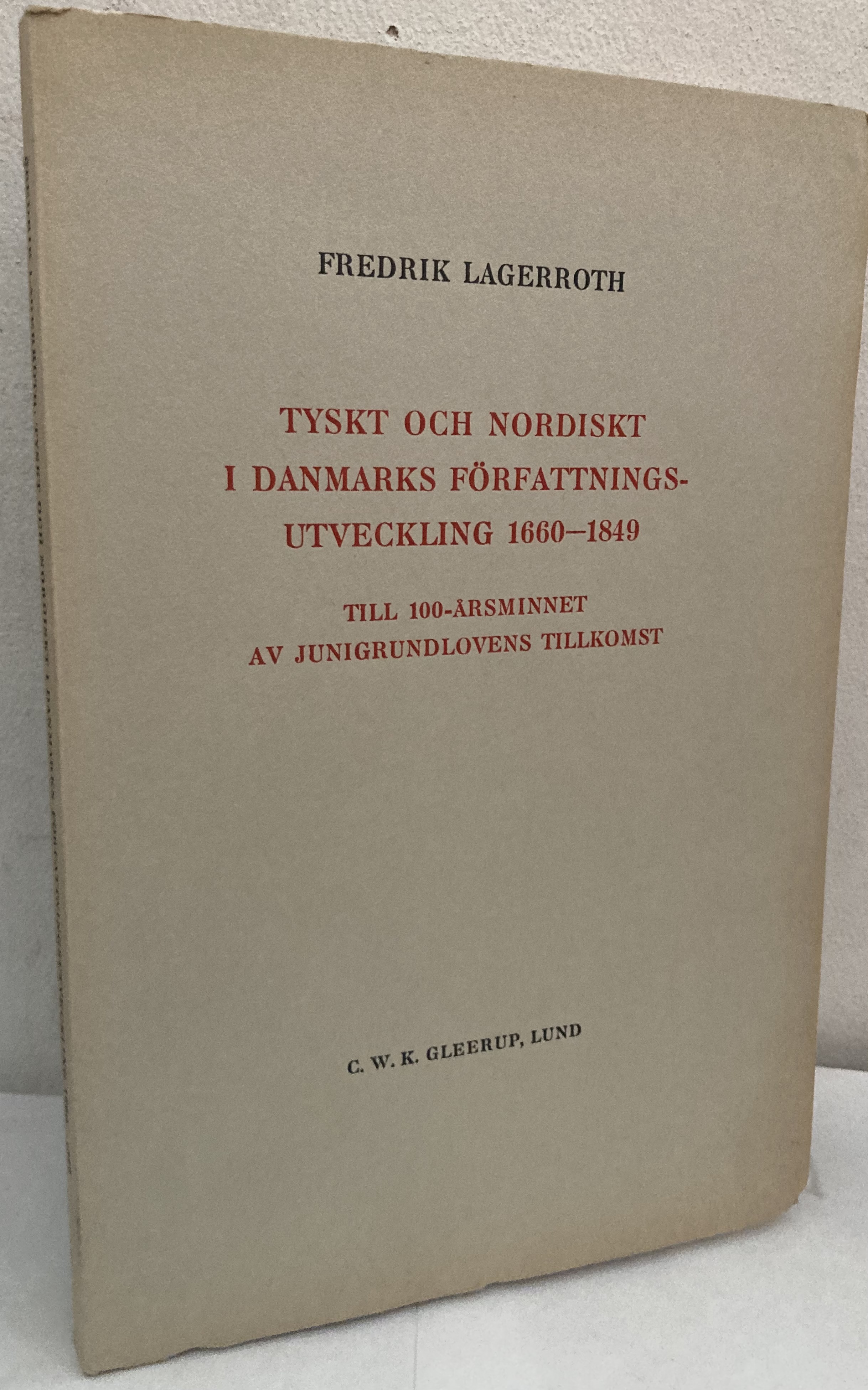 Tyskt och nordiskt i Danmarks författningsutveckling 1660-1849. Till 100-årsminnet av Junigrundlovens tillkomst