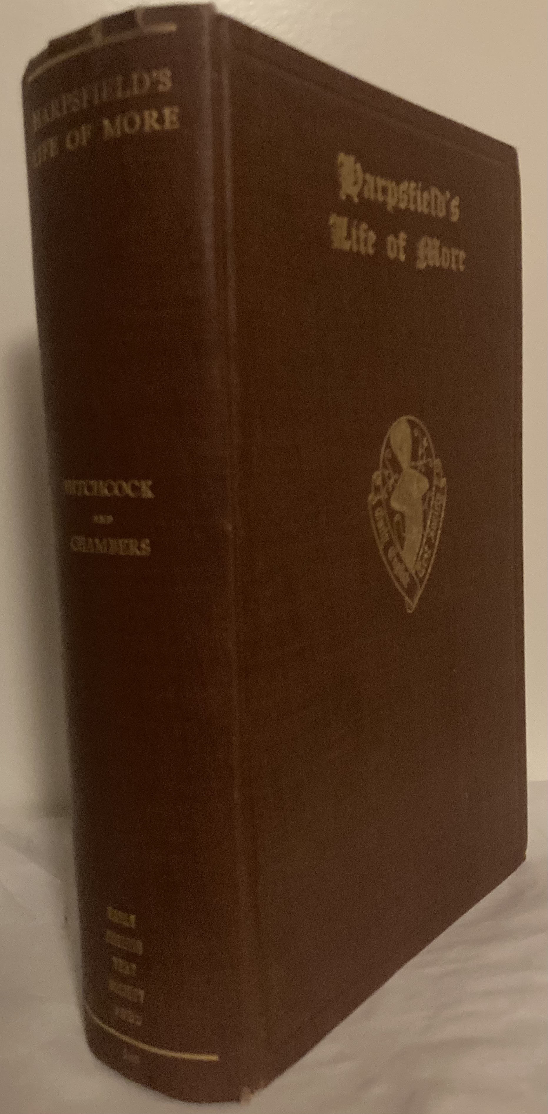 The Life and Death of Sir Thomas Moore, Knight, Sometymes Lord High Chancellor of England. Written in the tyme of Queene Marie