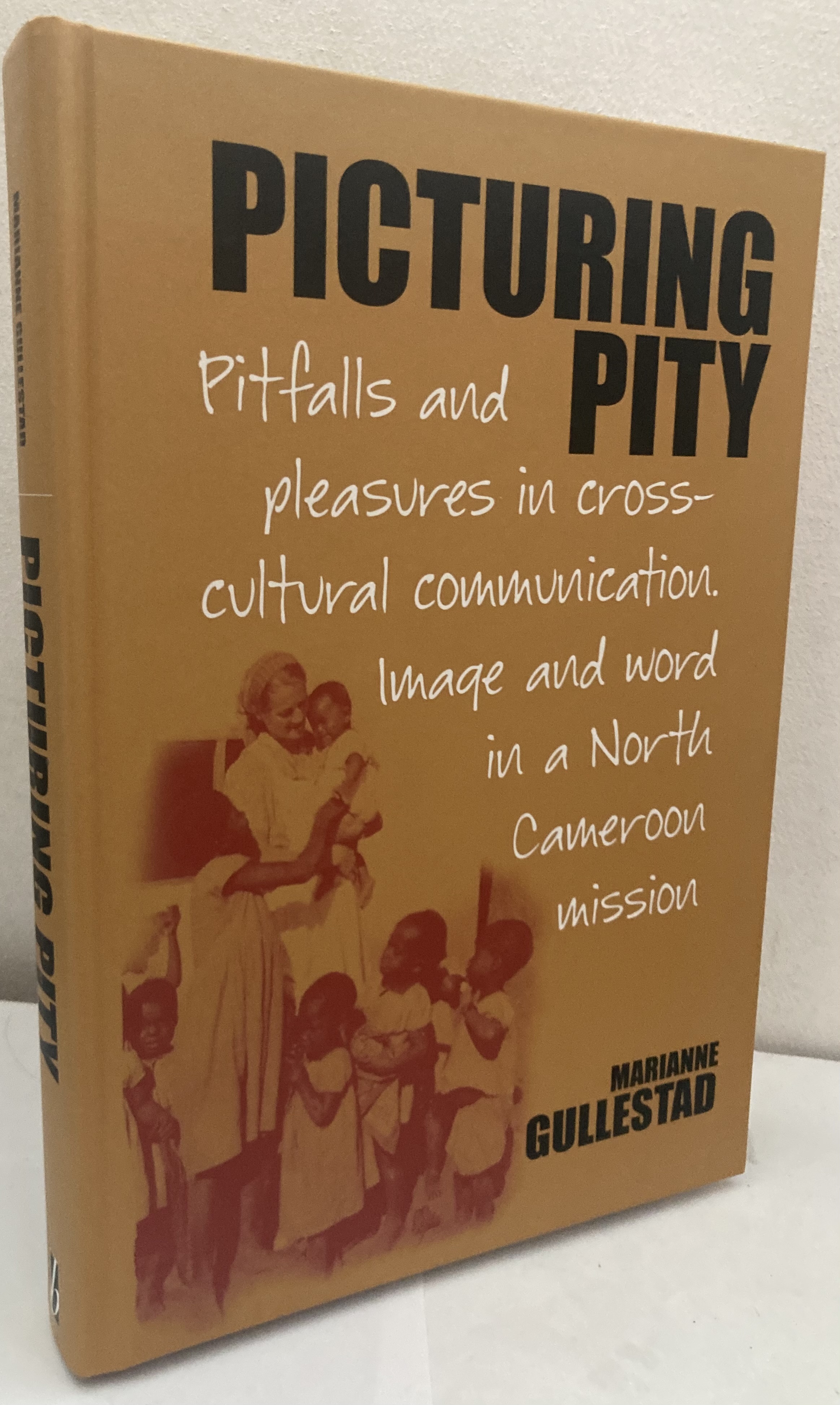 Picturing Pity. Pitfalls and pleasures in cross-cultural communication. Image and word in a North Cameroon mission