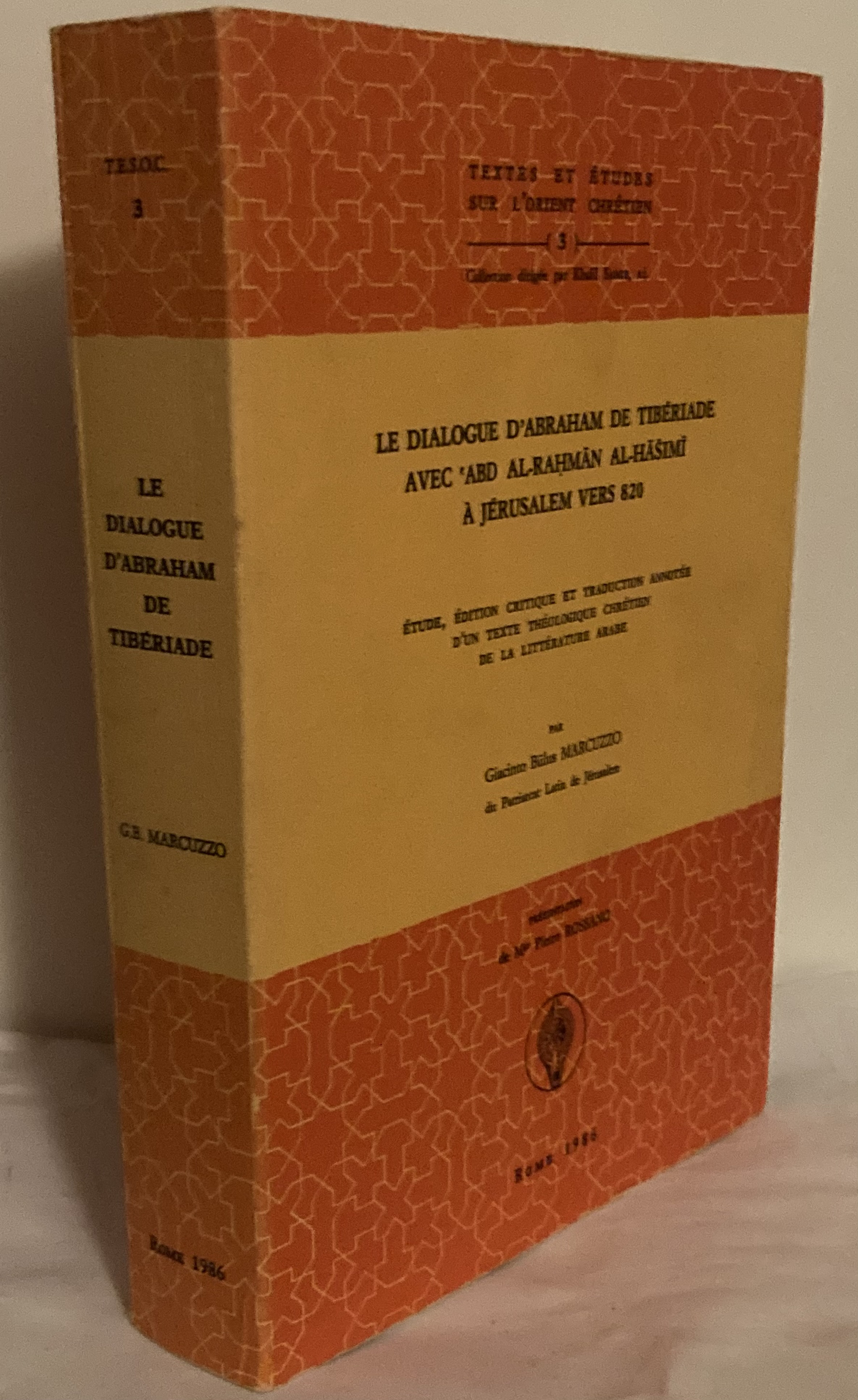 Le dialogue d'Abraham de Tibériade avec 'Abd-Rahmân Al-hâshimî à Jérusalem vers 820. Étude, édition critique et traduction annotée d'un texte théologique chrétien de la littétrature Arabe