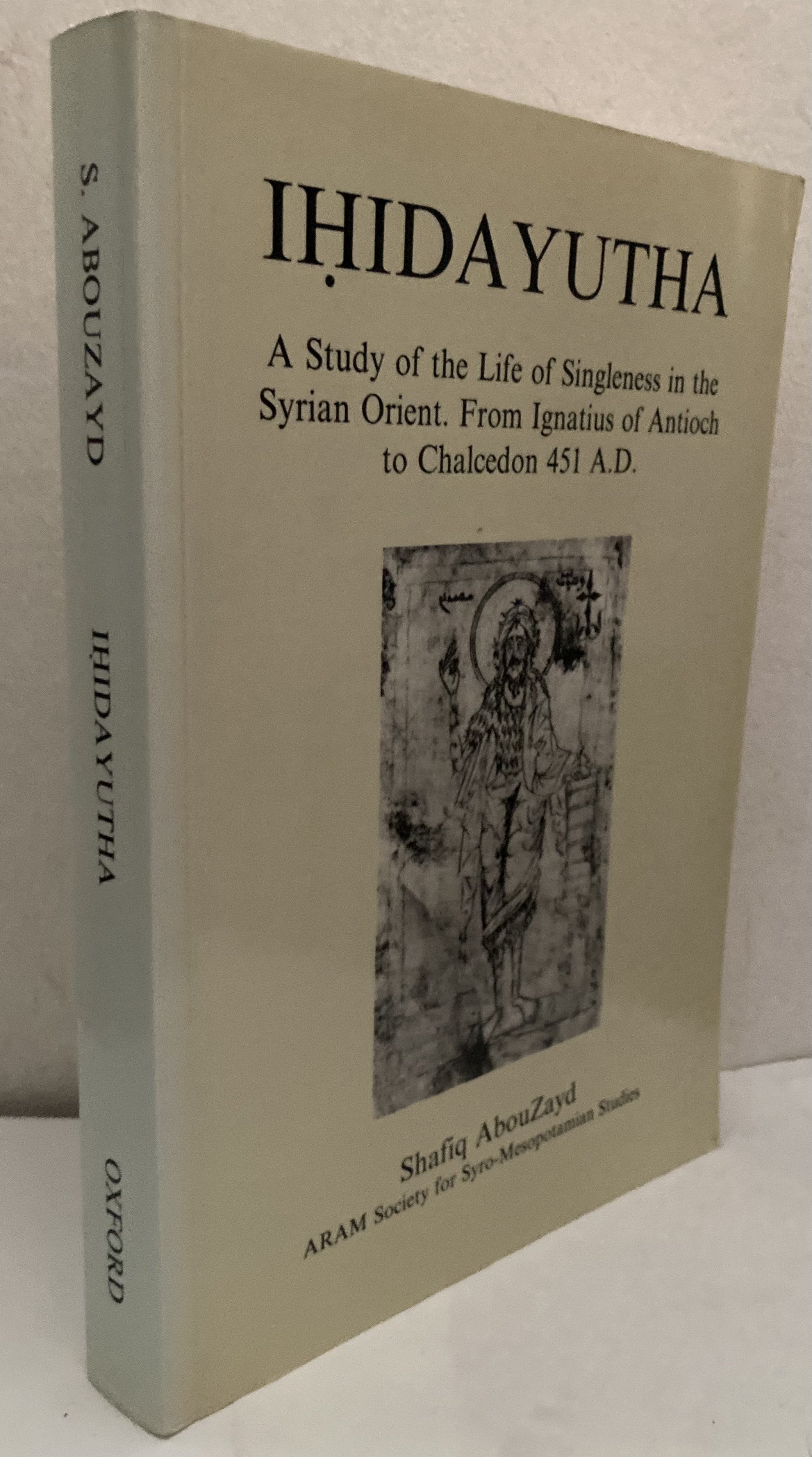 Ihidayutha. A Study of the Life of Singleness in the Syrian Orient from Ignatius of Antioch to Chalcedon 451 A.D.