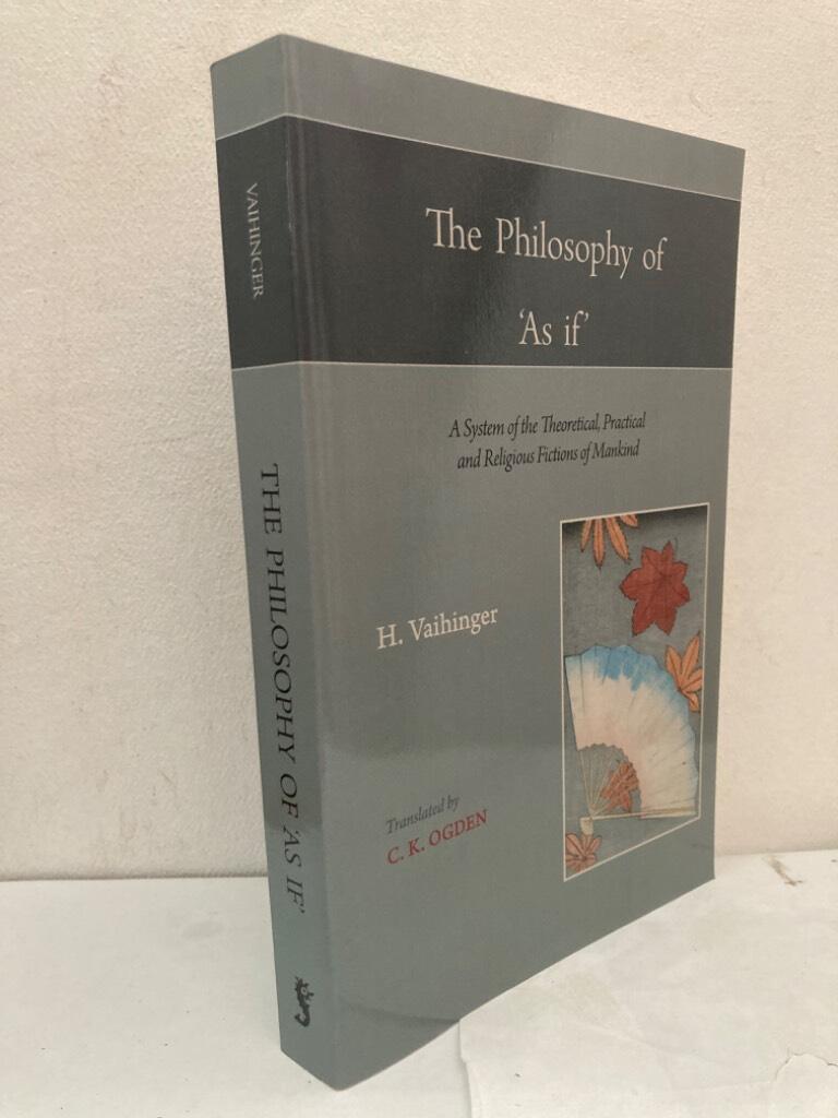 The Philosophy of 'As If'. A system of the theoretical, practical and religious fictions of mankind