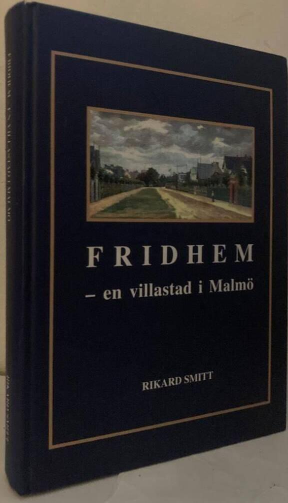 Fridhem - en villastad i Malmö. En historisk tillbakablick på villastaden Fridhems 100-åriga historia