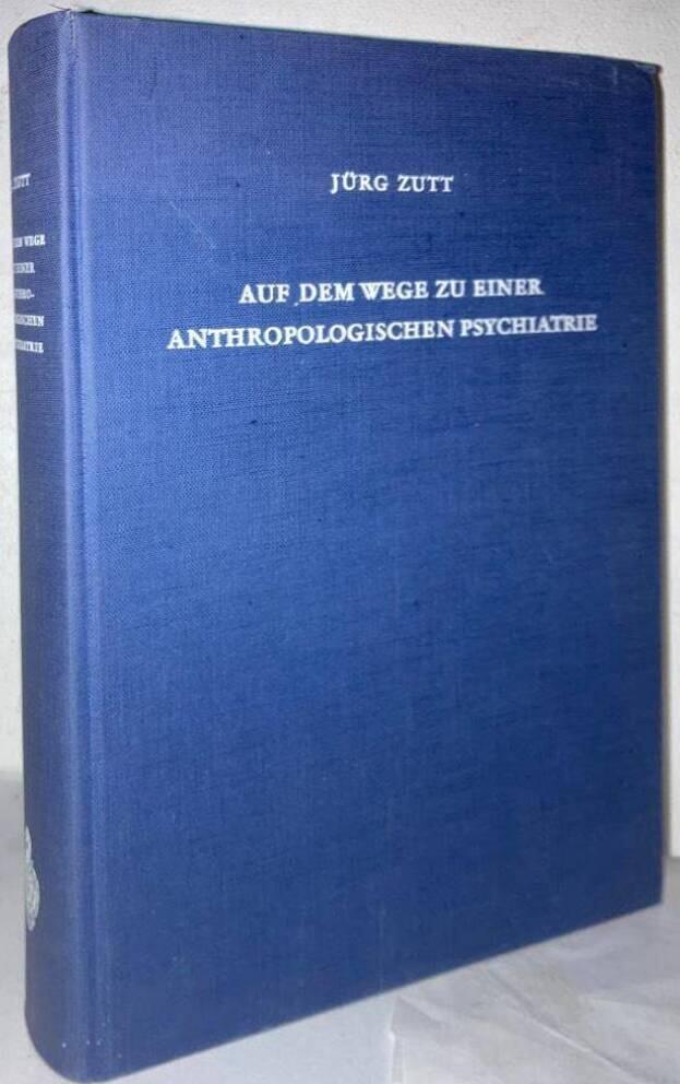 Auf dem Wege zu einer Anthropologischen Psychiatrie. Gesammelte Aufsätze