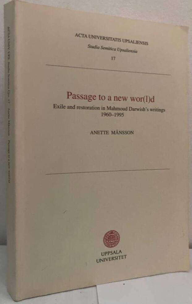 Passage to a New Wor(l)d. Exile and Restoration in Mahmoud Darwish's Writings 1960-1995