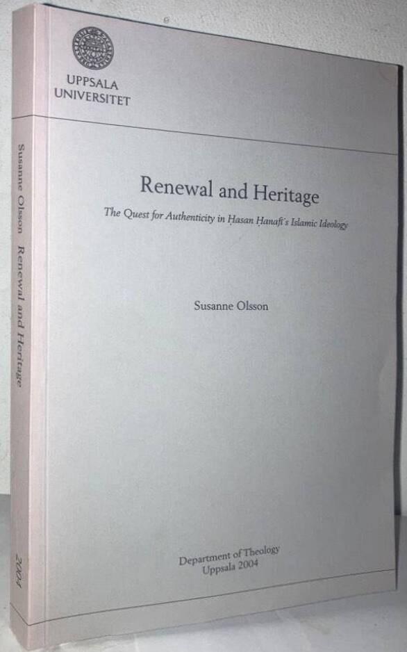 Renewal and Heritage. The Quest for Autheticity in Hasan Hanafi's Islamic Ideology.