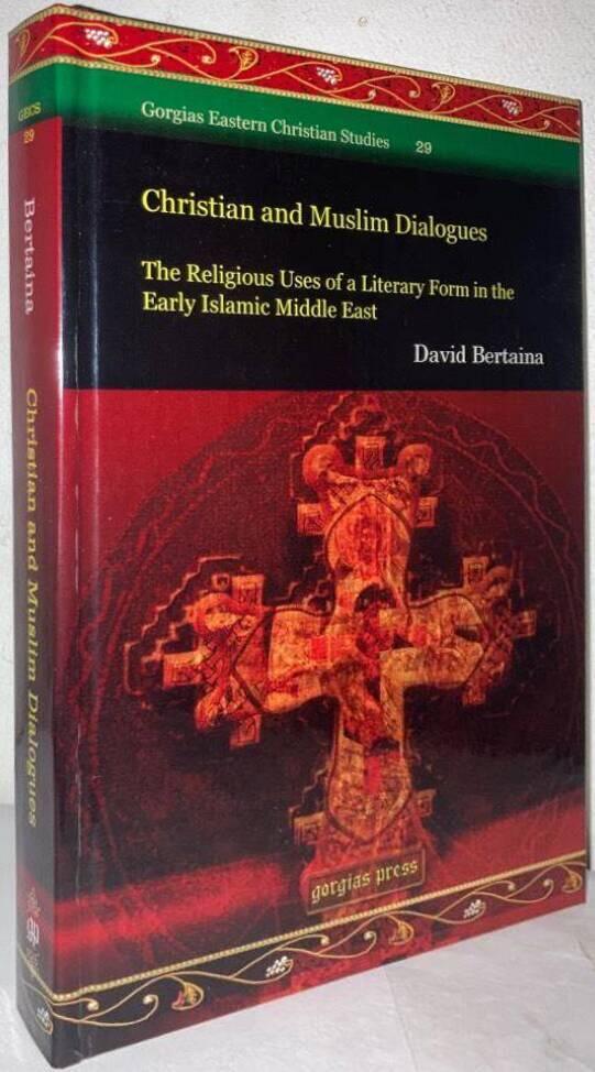 Christian and Muslim Dialogues. The Religious Uses of a Literary Form in the Early Islamic Middle East