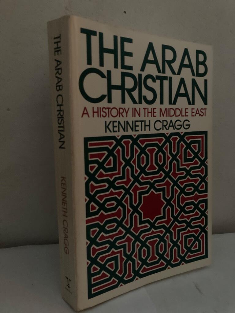 The Arab Christian. A History in the Middle East