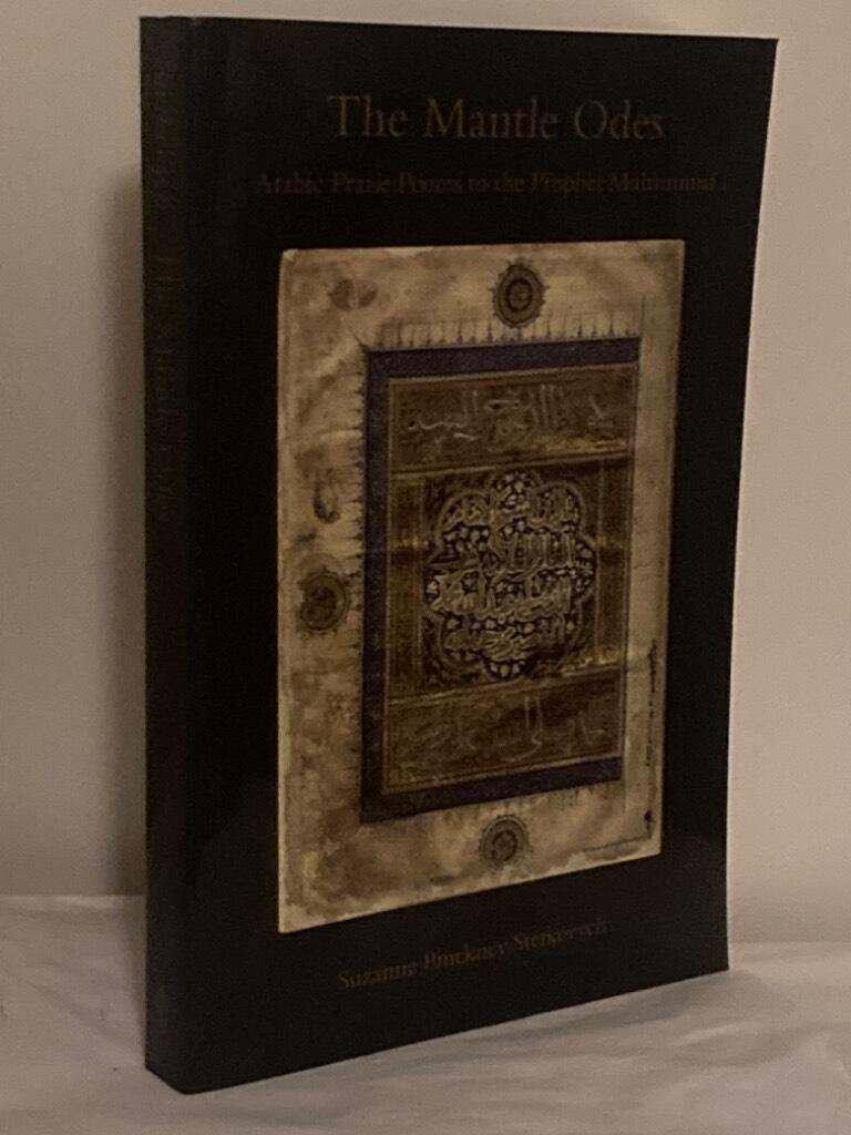 The Mantle Odes. Arabic Praise Poems to the Prophet Muhammad