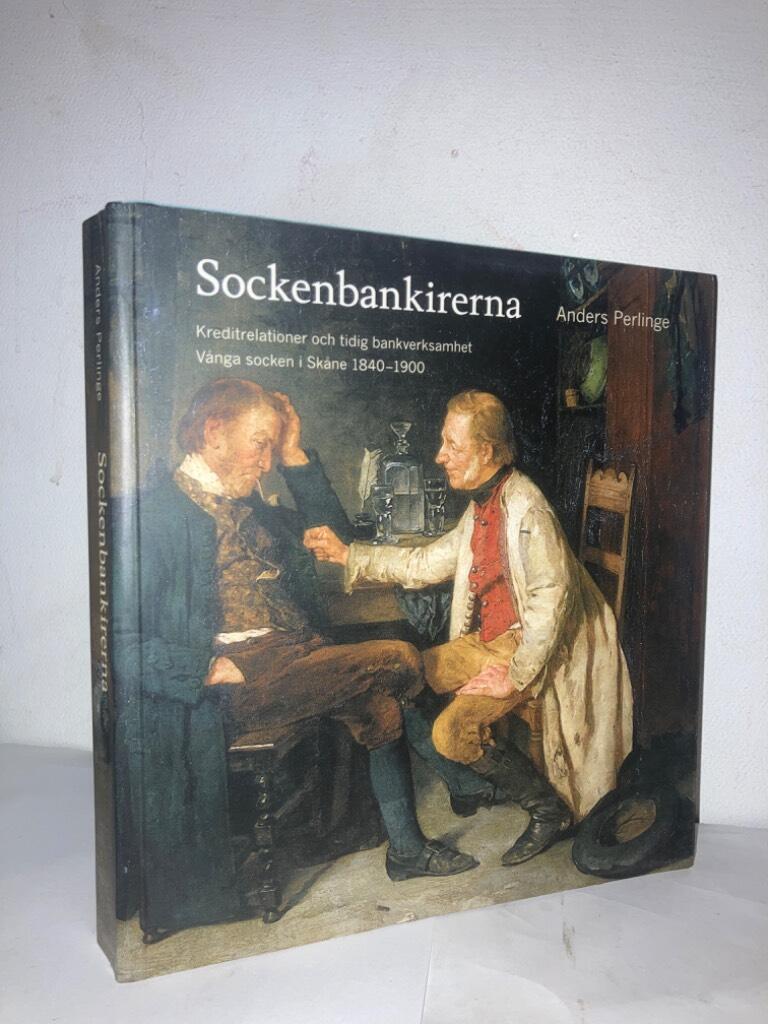 Sockenbankirerna. Kreditrelationer och tidig bankverksamhet. Vånga socken i Skåne 1840-1900