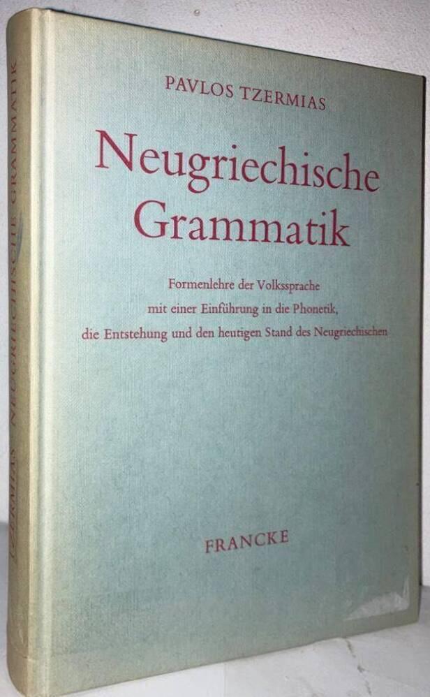 Neugriechische Grammatik. Formenlehre der Volkssprache mit einer Einführung in die Phonetik, die Entstehung und den heutigen Stand des Neugriechischen