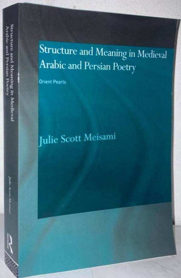 Structure and Meaning in Medieval Arabic and Persian Poetry