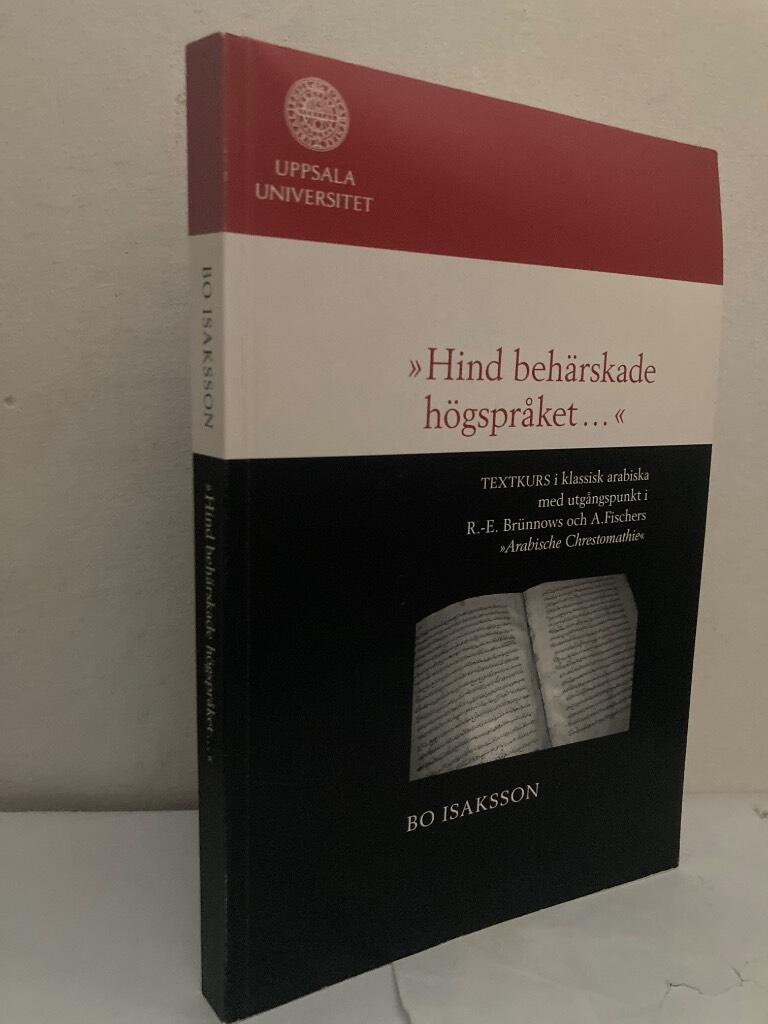 ”Hind behärskade högspråket...” Textkurs i klassisk arabiska med utgångspunkt i R.-E. Brünnows och A. Fischers Arabische Chrestomathie