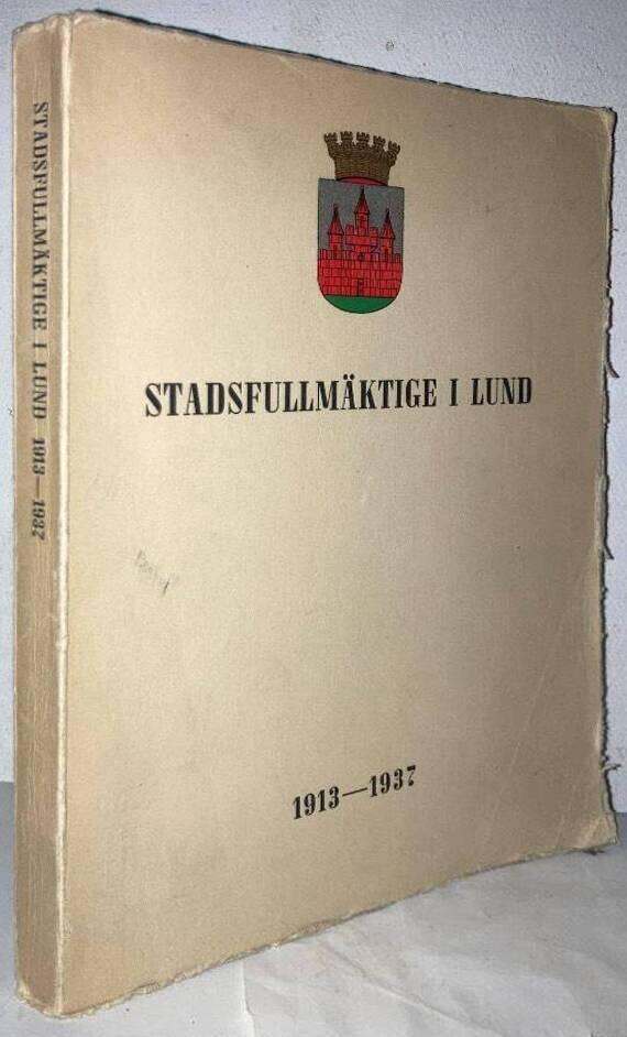 Stadsfullmäktige i Lund 1913-1937. Historik över staden Lund och dess stadsfullmäktigeinstitution