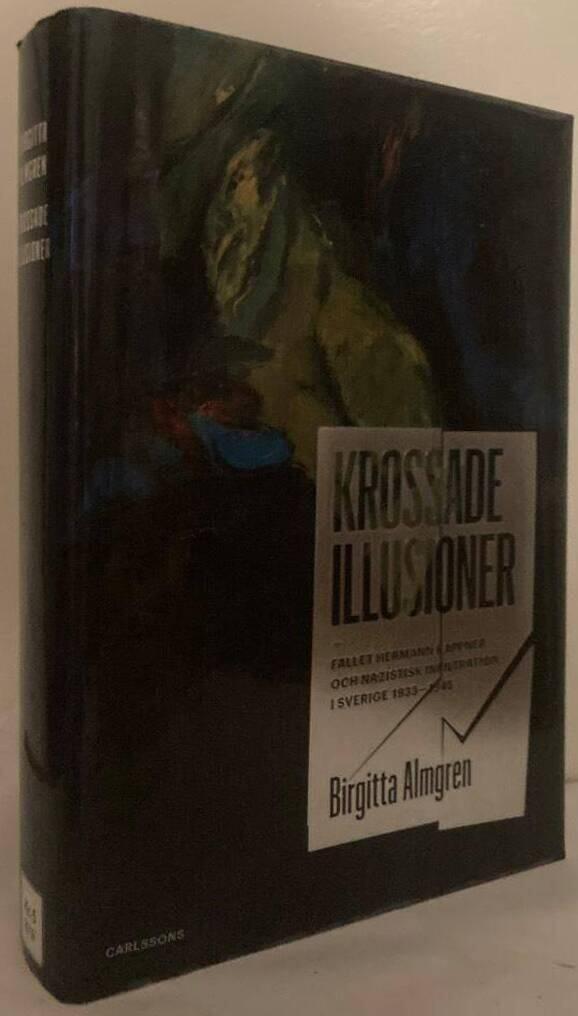 Krossade illusioner. Fallet Hermann Kappner och nazistisk infiltration i Sverige 1933-1945