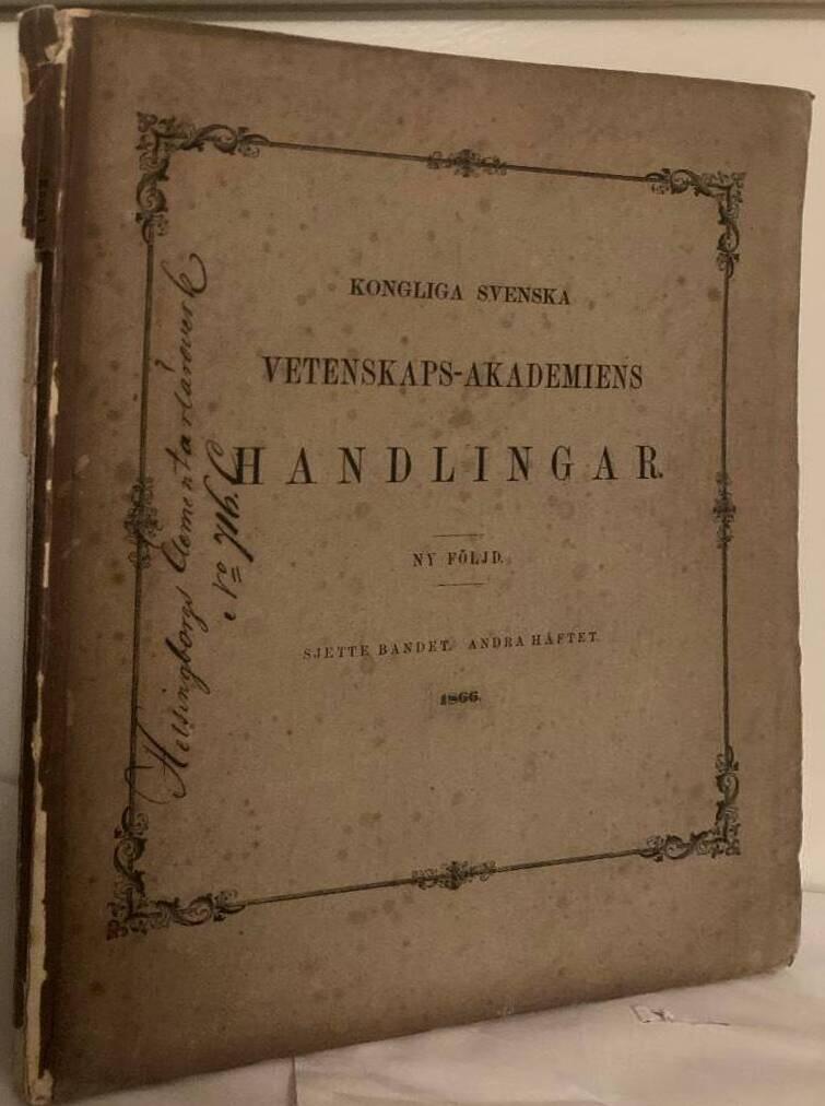 Kongliga Svenska Vetenskaps-akademiens handlingar. Ny följd. Sjette bandet. Andra häftet. 1866.