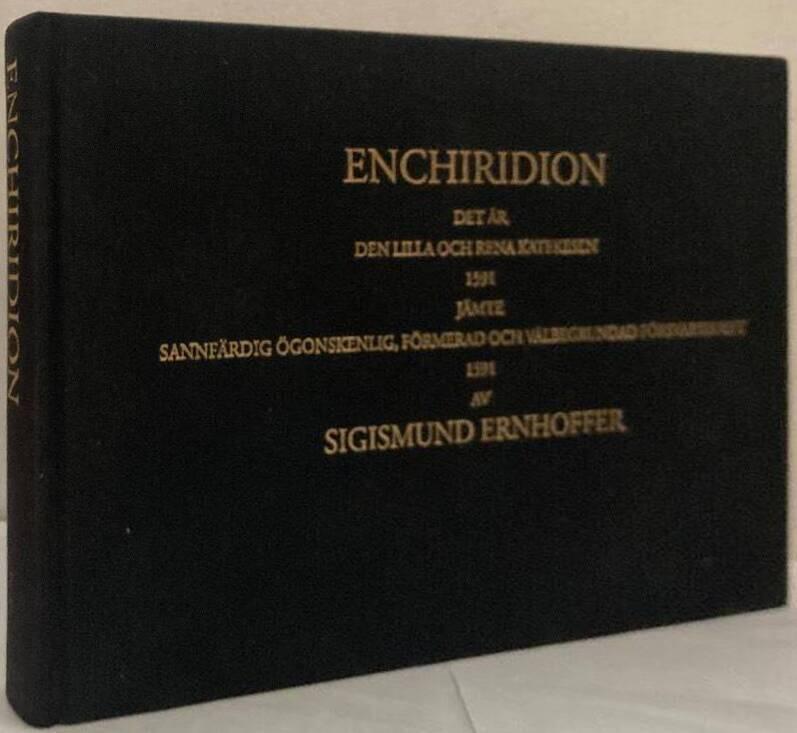 Enchiridion. Det är den lilla och rena katekesen 1591. Jämte, Sannfärdig ögonskenlig, förmerad och välbegrundad försvarsskrift 1591