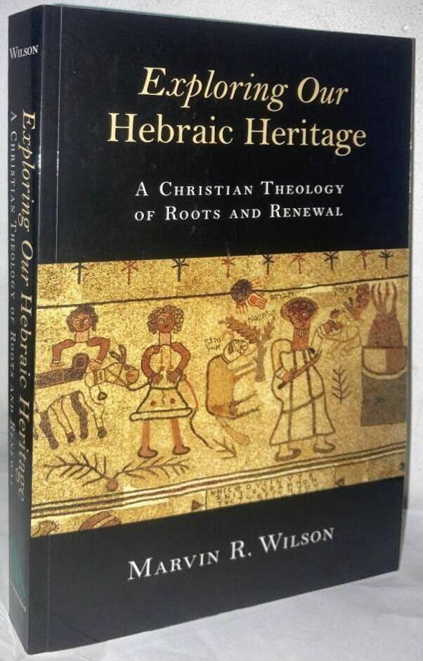 Exploring Our Hebraic Heritage. A Christian Theology of Roots and Renewal