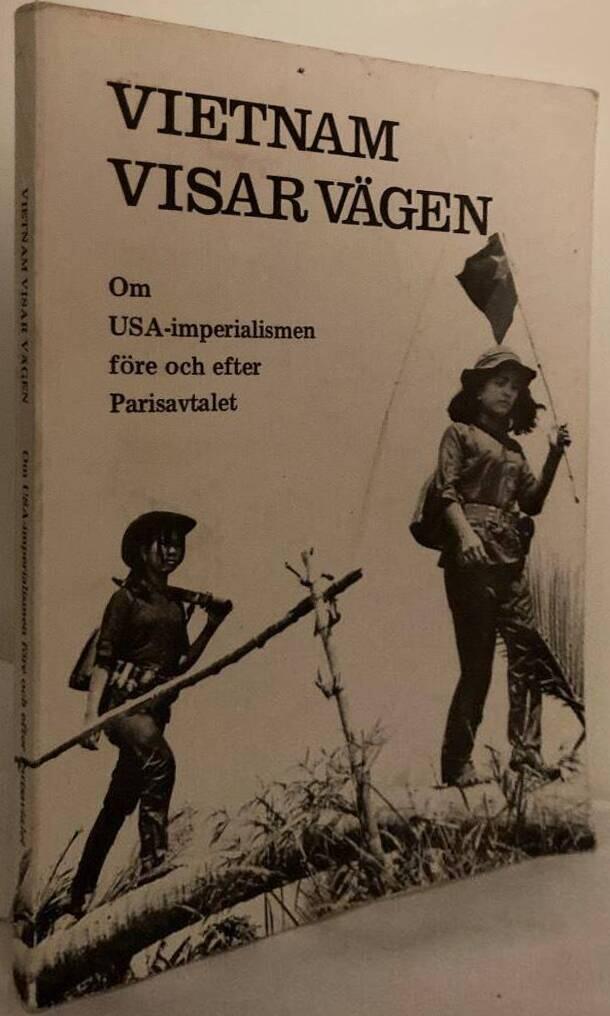 Vietnam visar vägen. Om USA-imperialismen före och efter Parisavtalet