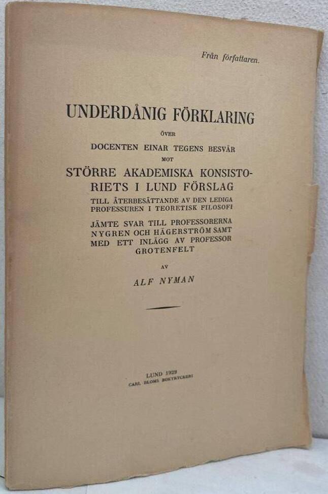 Underdånig förklaring över docenten Einar Tegens besvär mot Större Akademiska Konsistoriets i Lund förslag till återbesättande av den lediga professuren i teoretisk filosofi. Jämte svar till professorerna Nygren och Hägerström samt med ett inlägg av professor Grotenfelt
